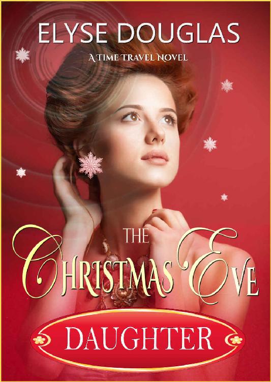 The Christmas Eve Daughter - A Time Travel Novel: The Sequel to The Christmas Eve Letter