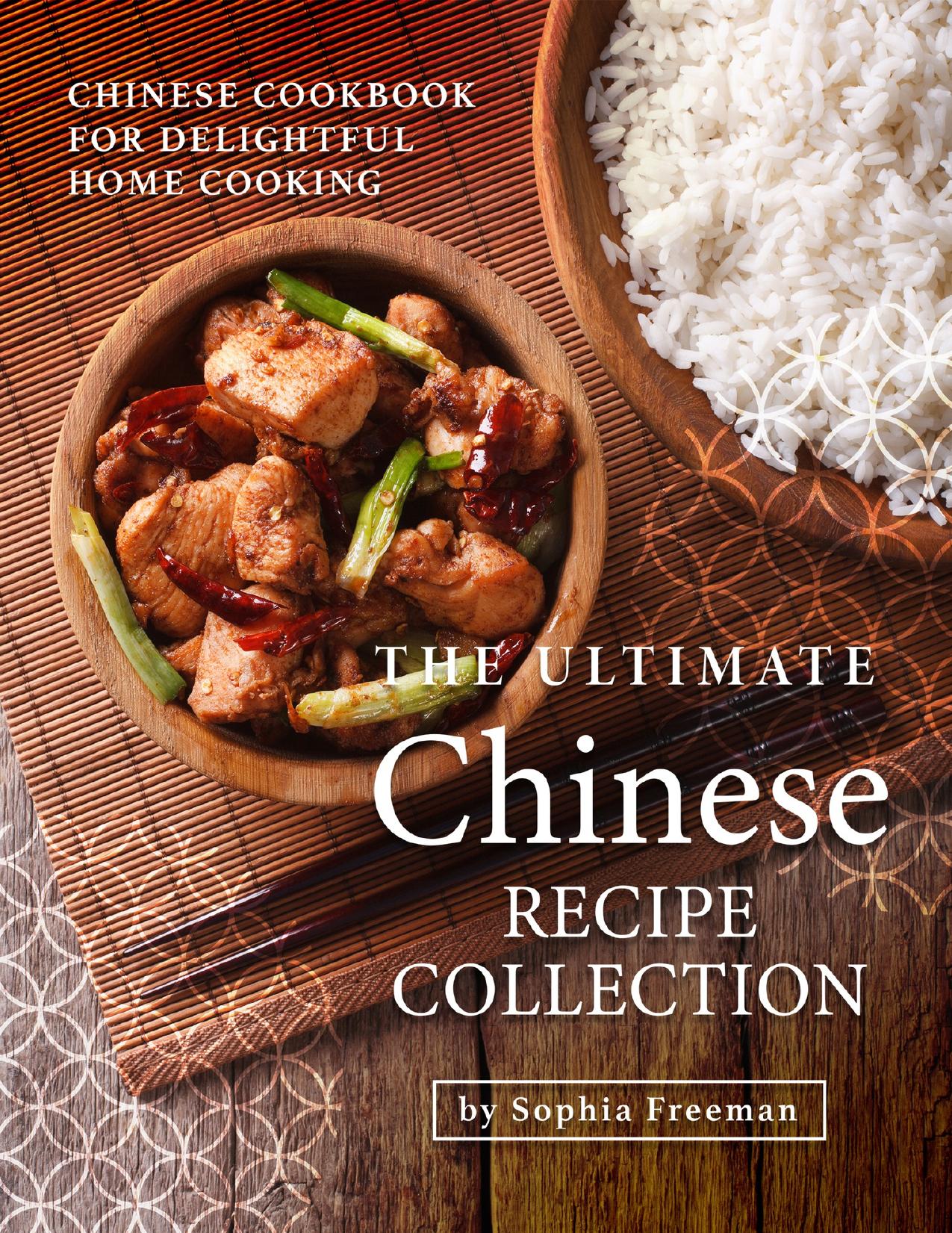 The Ultimate Chinese Recipe Collection: Chinese Cookbook for Delightful Home Cooking