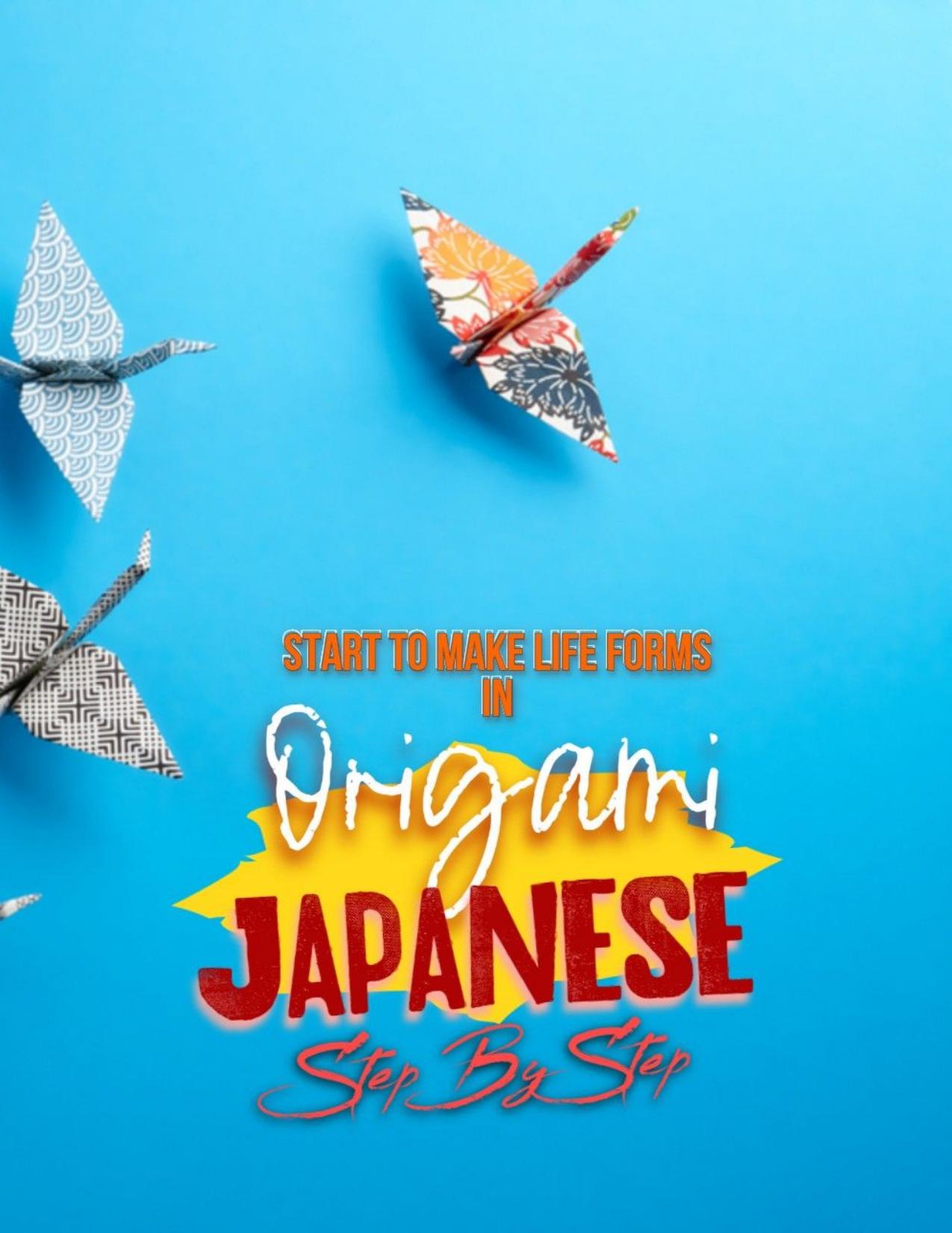 Start To Make Life Forms In Origami Japanese Step By Step