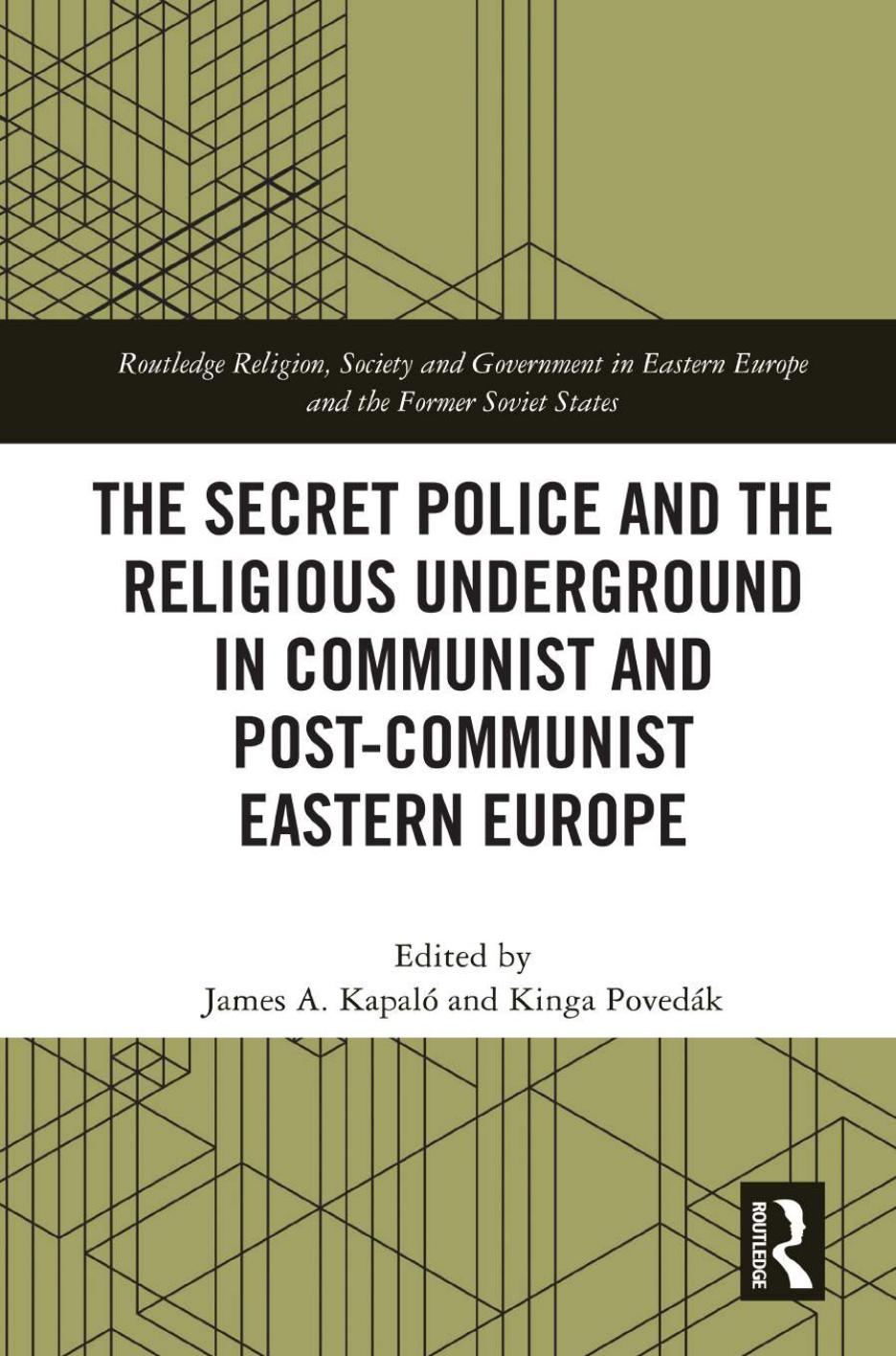 The Secret Police and the Religious Underground in Communist and Post-Communist Eastern Europe