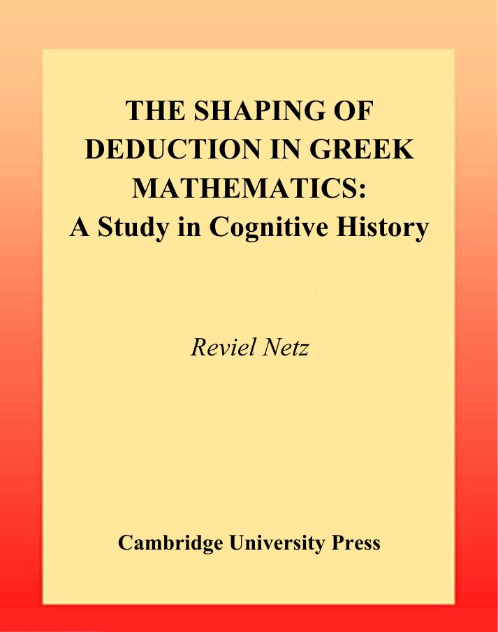 The Shaping of Deduction in Greek Mathematics : A Study in Cognitive History