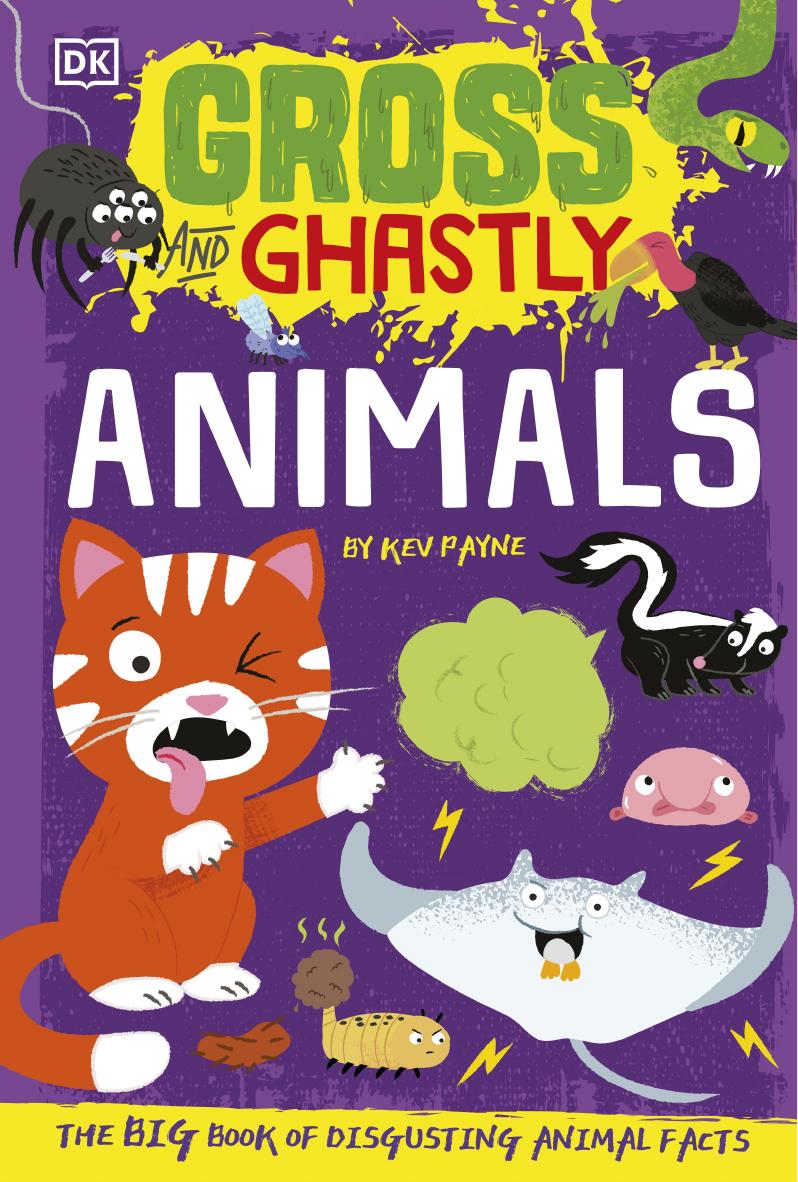 Gross and Ghastly: Animals: The Big Book of Disgusting Animal Facts