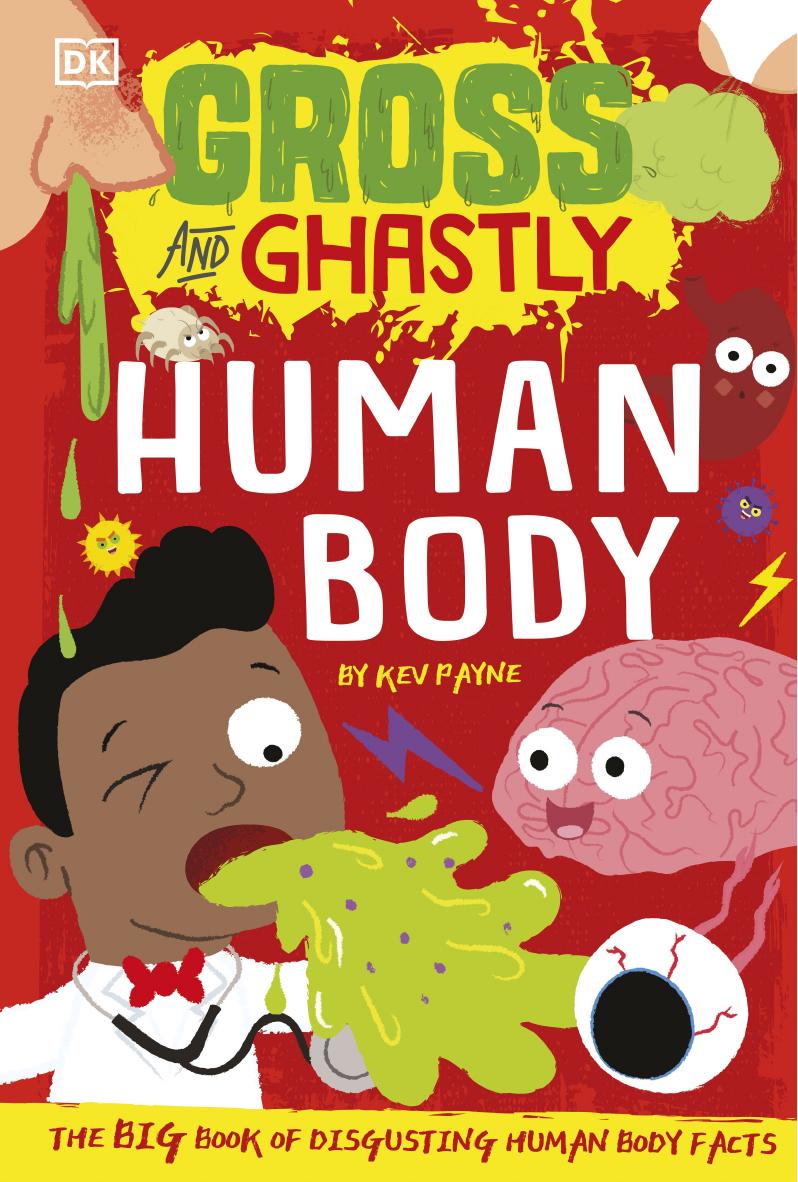 Gross and Ghastly: Human Body: The Big Book of Disgusting Human Body Facts