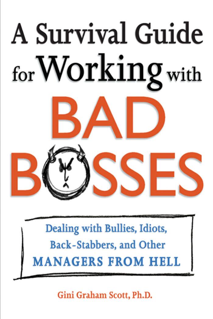 A Survival Guide for Working With Bad Bosses : Dealing With Bullies, Idiots, Back-stabbers, and Other Managers From Hell