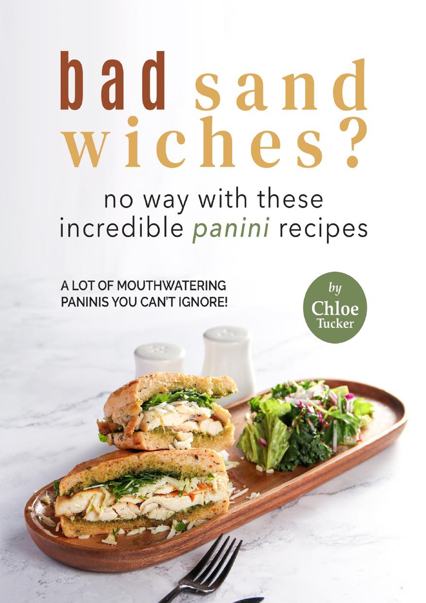 Bad Sandwiches? No Way with These Incredible Panini Recipes: Mouthwatering Panini Recipes You Can't Ignore!