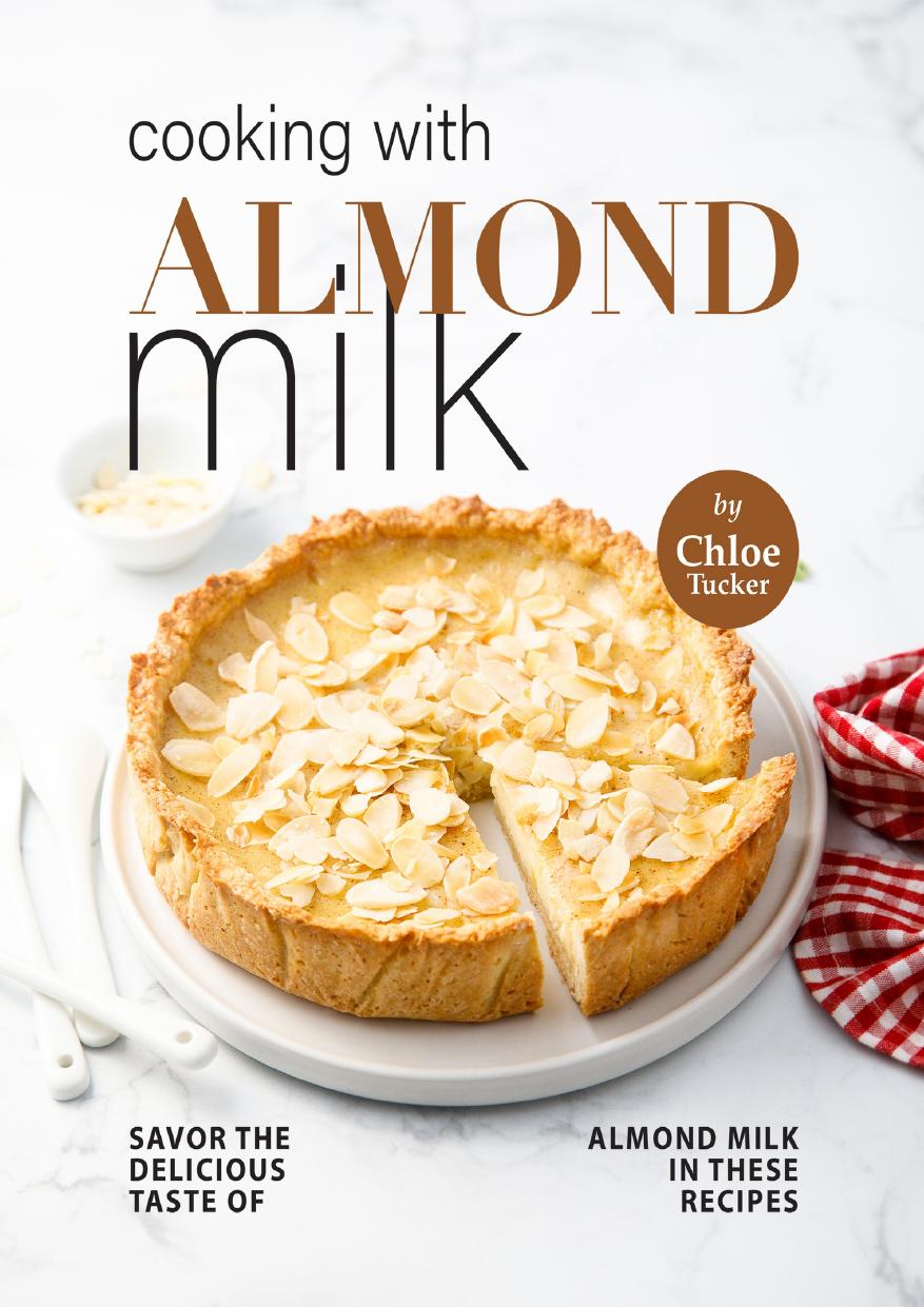 Cooking with Almond Milk: Savor The Delicious Taste of Almond Milk in These Recipes