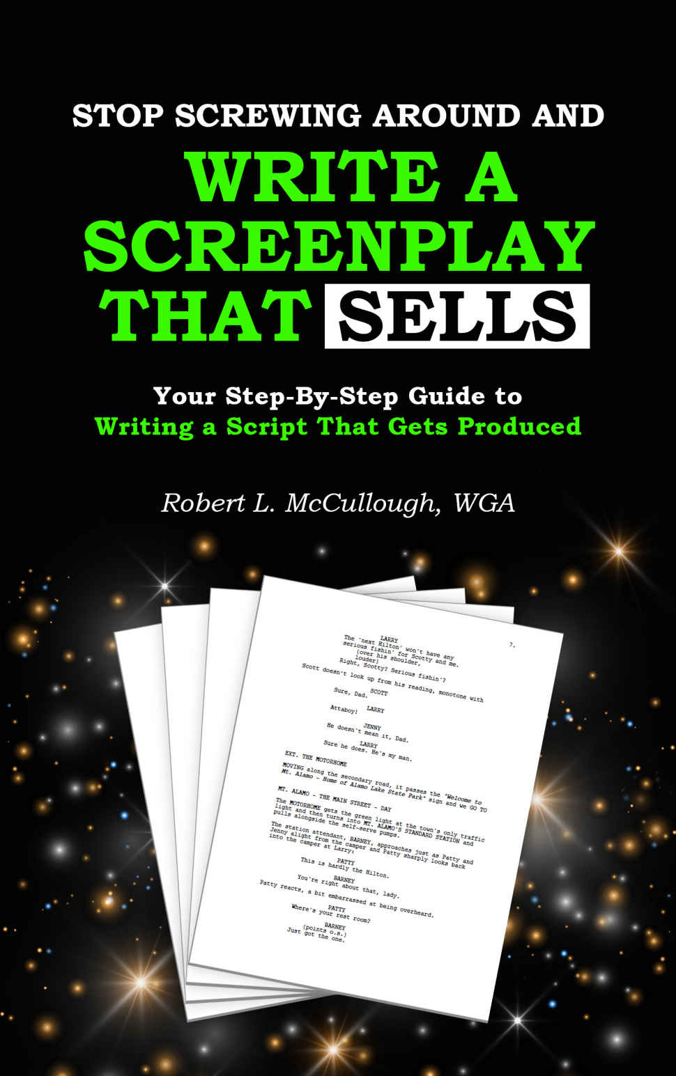 Stop Screwing Around and Write a Screenplay that SELLS: Your Step-By-Step Guide to Writing a Script That Gets Produced (Screenwriting: Stop Screwing Around (and become a professional screenwriter))