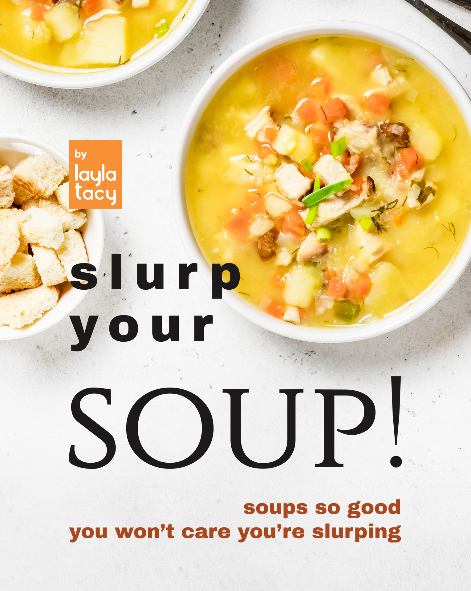 Slurp Your Soup!: Soups So Good You Won't Care You're Slurping