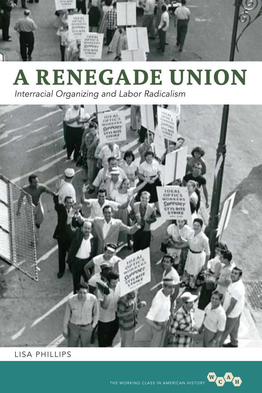 Working Class in American History : Renegade Union : Interracial Organizing and Labor Radicalism