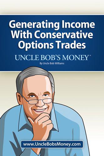 Uncle Bob's Money: Generating Income with Conservative Options Trades