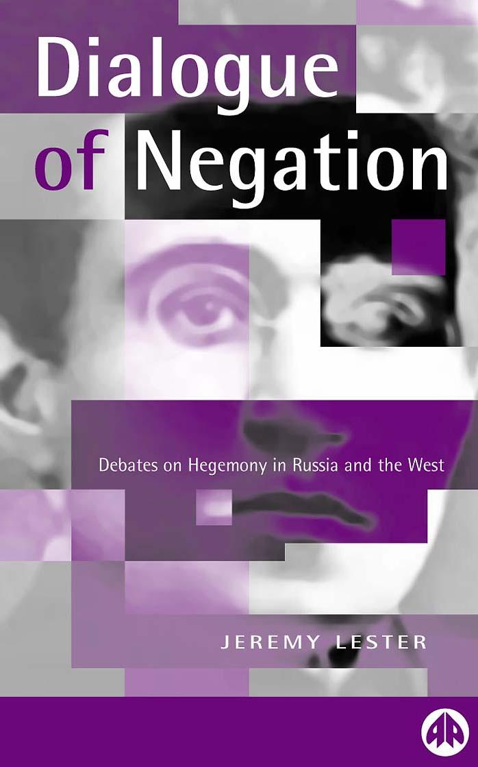 The Dialogue of Negation : Debates On Hegemony in Russia and the West