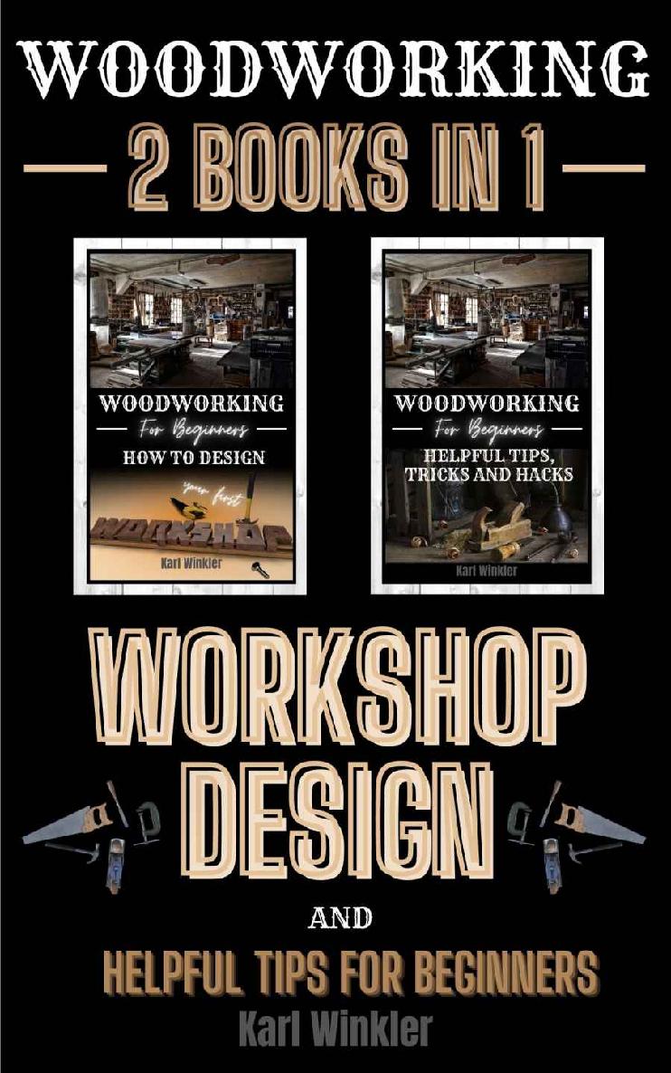 Woodworking: Workshop Design and Helpful Tips for Beginners