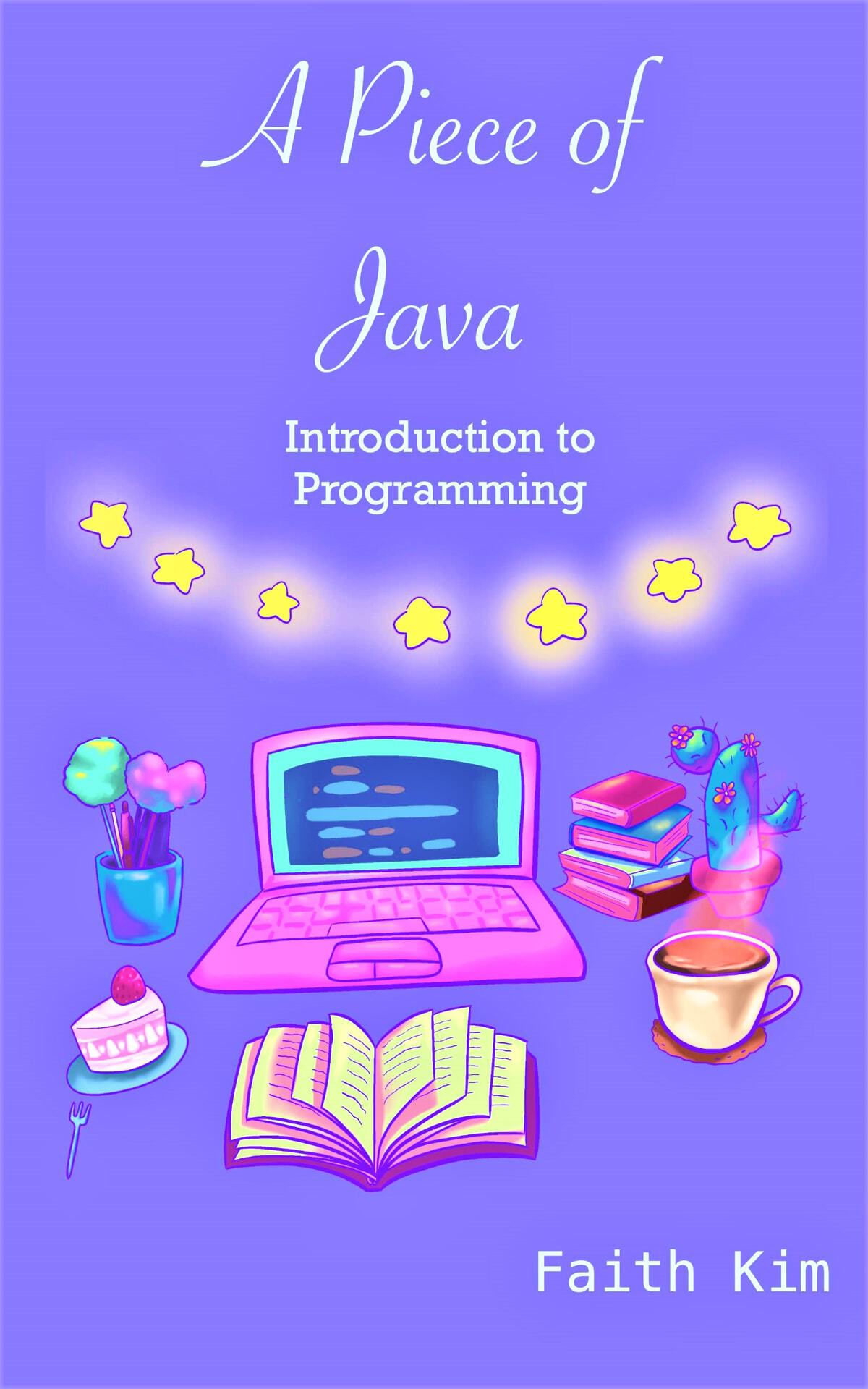 A Piece of Java: Introduction to Programming