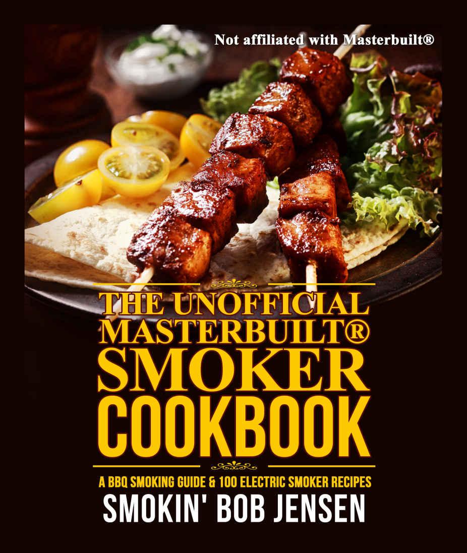 Unofficial Masterbuilt® Smoker Cookbook: A BBQ Smoking Guide & 100 Electric Smoker Recipes (Unofficial Masterbuilt® Smoker Recipes)