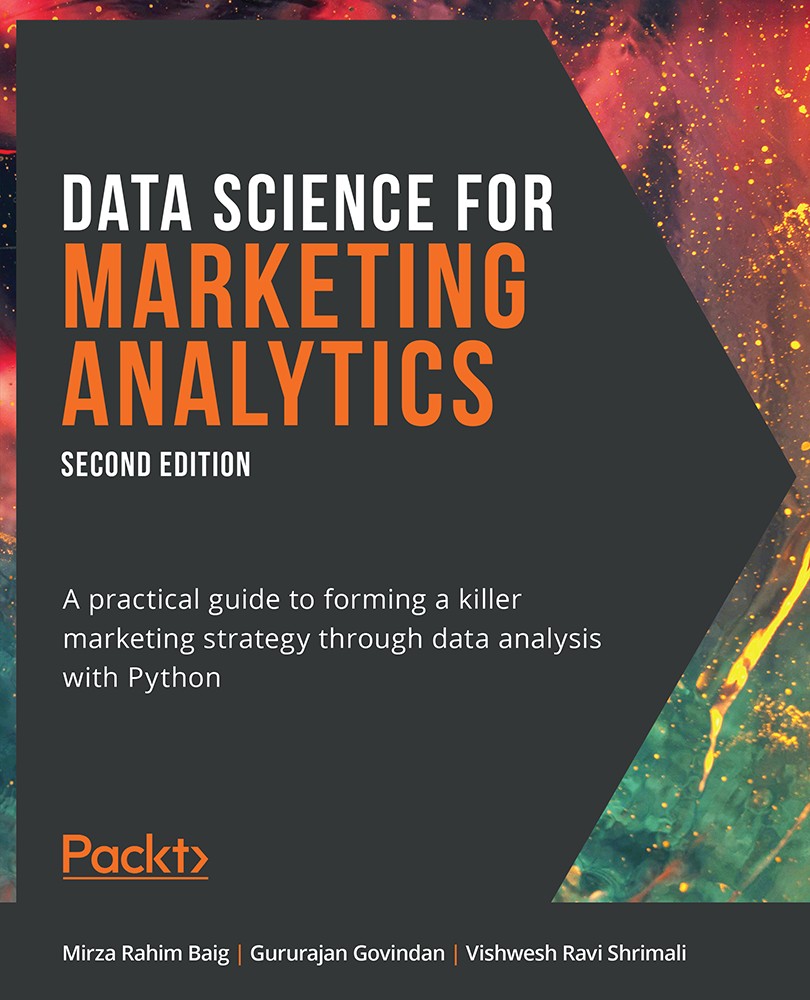 Data Science for Marketing Analytics, Second Edition