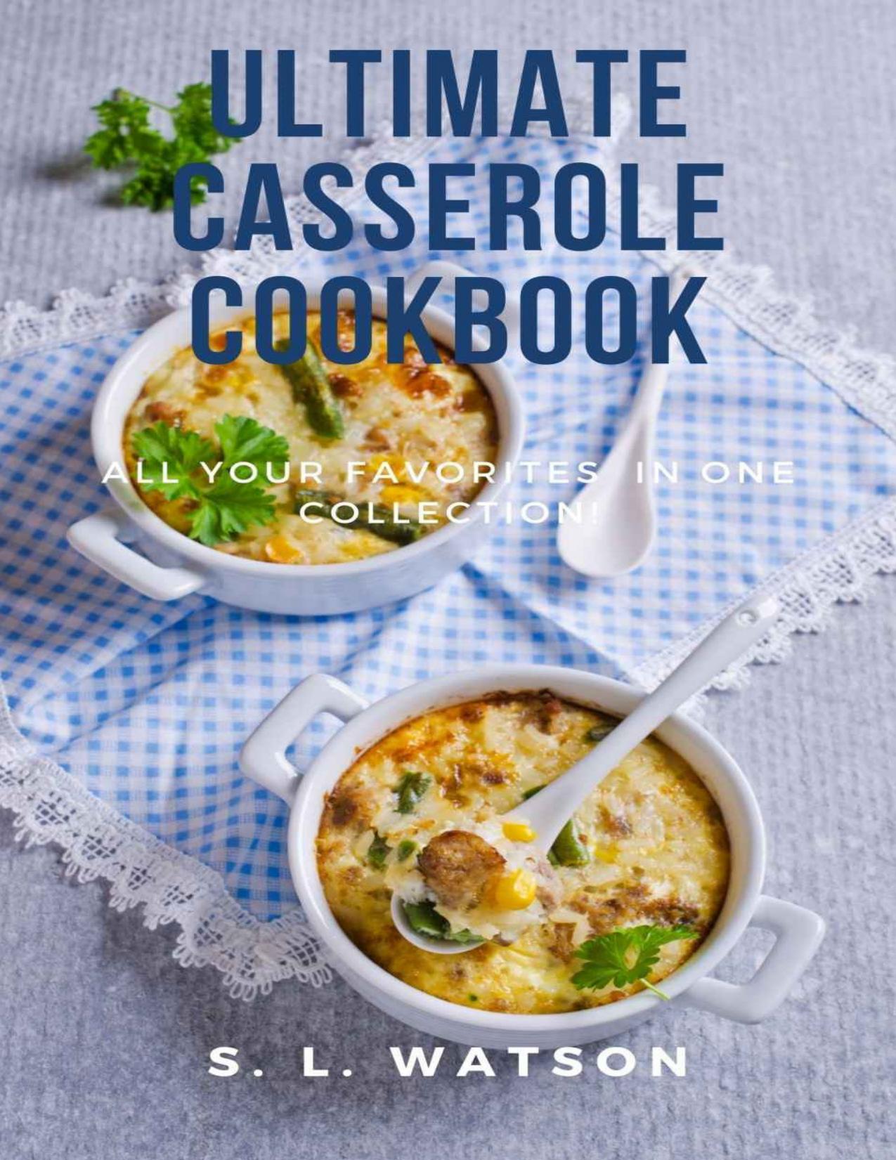 Ultimate Casserole Cookbook: All Your Favorites In One Collection!