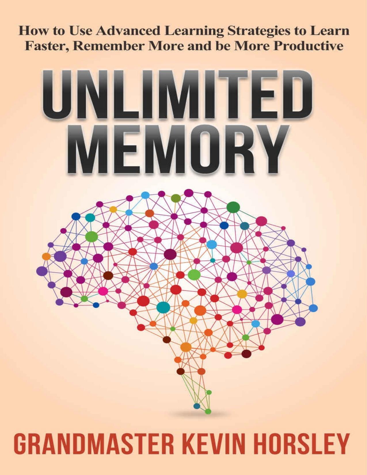 Unlimited Memory: How to Use Advanced Learning Strategies to Learn Faster, Remember More and be More Productive - PDFDrive.com