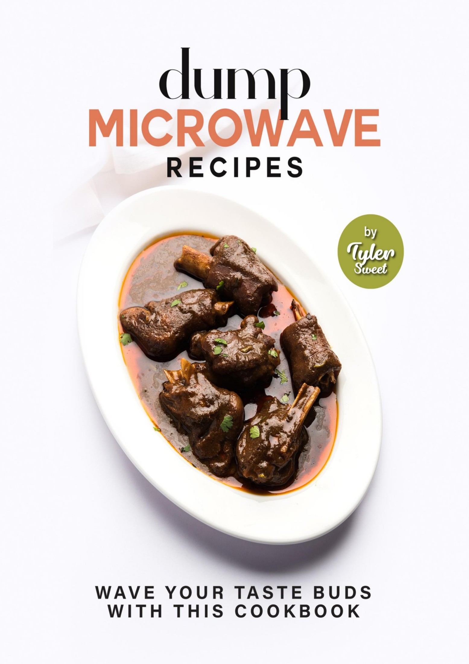 Dump Microwave Recipes: Wave Your Taste Buds with This Cookbook