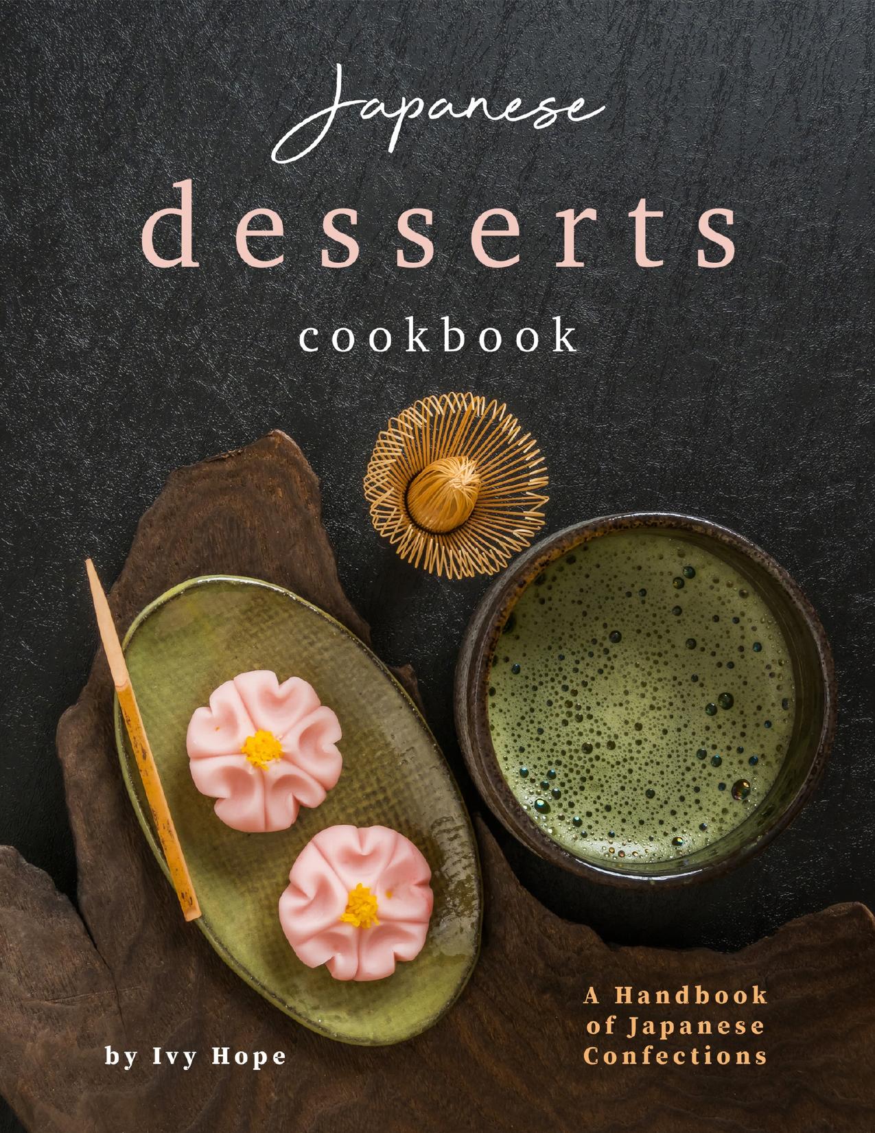 Japanese Desserts Cookbook: A Handbook of Japanese Confections