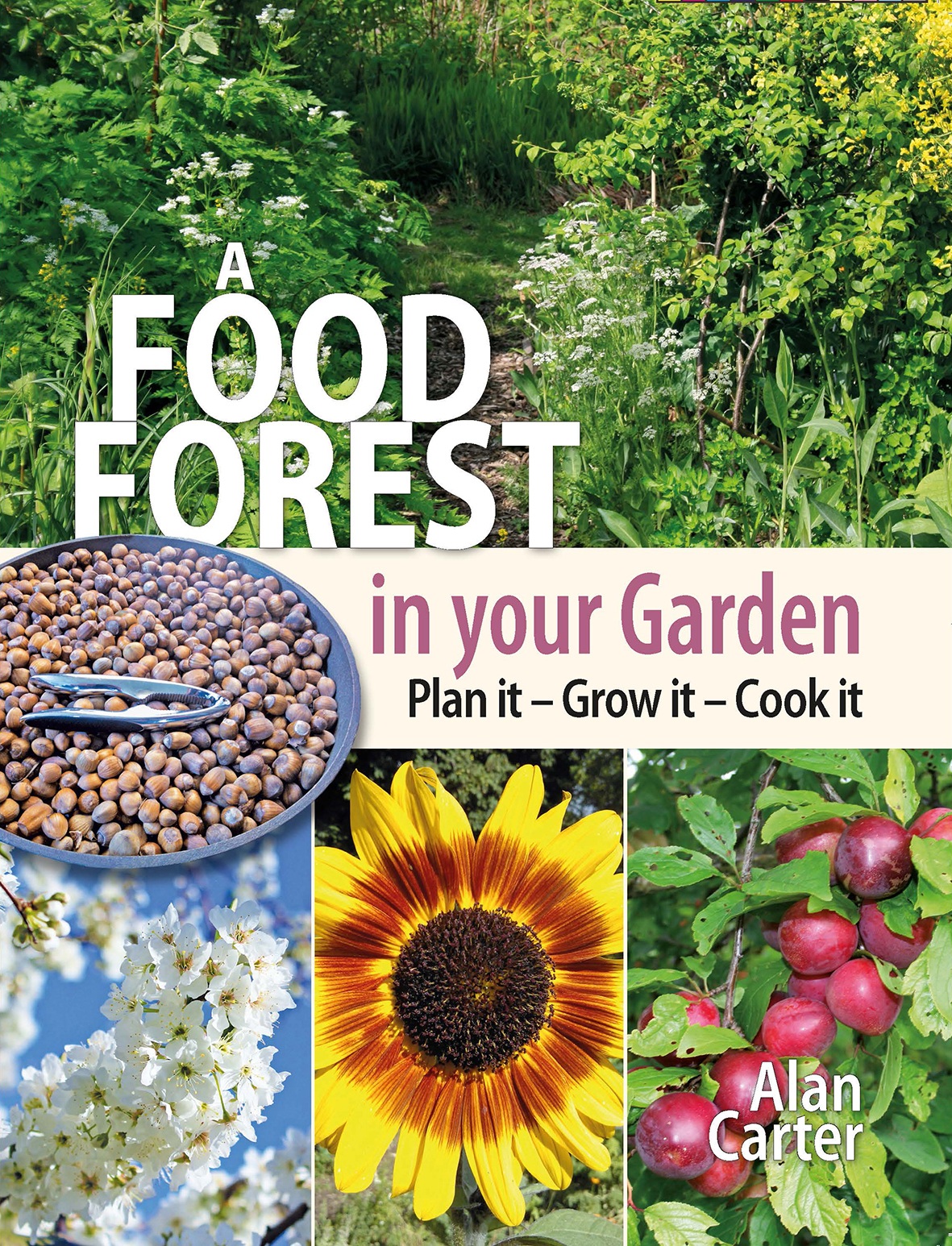 A Food Forest in Your Garden: Plan It, Grow It, Cook It