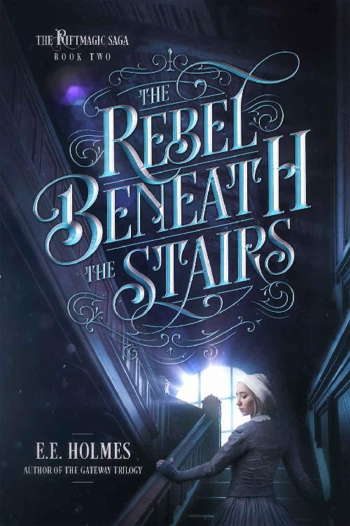 The Rebel Beneath the Stairs (The Riftmagic Saga Book 2)