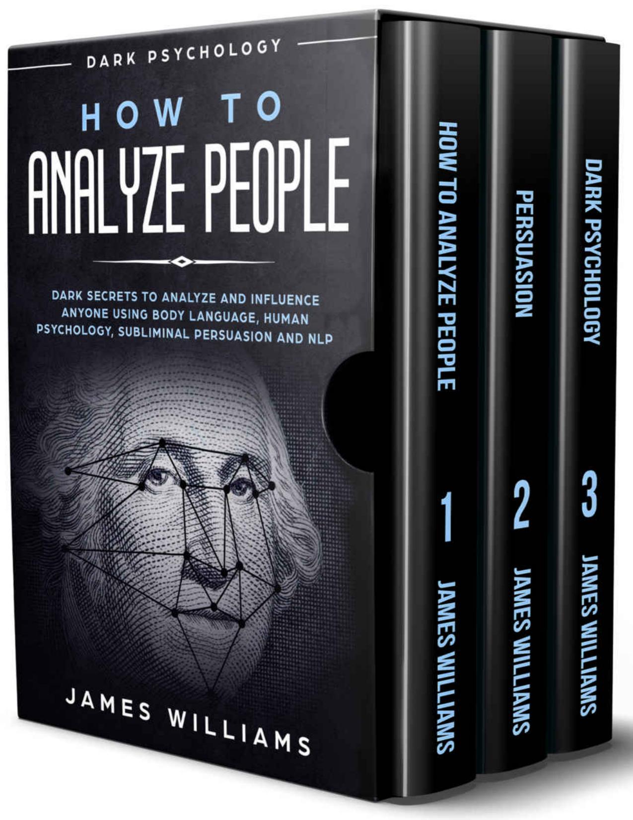 How to Analyze People: Persuasion, and Dark Psychology - 3 Books in 1 - How to Recognize The Signs Of a Toxic Person Manipulating You, and The Best Defense Against It