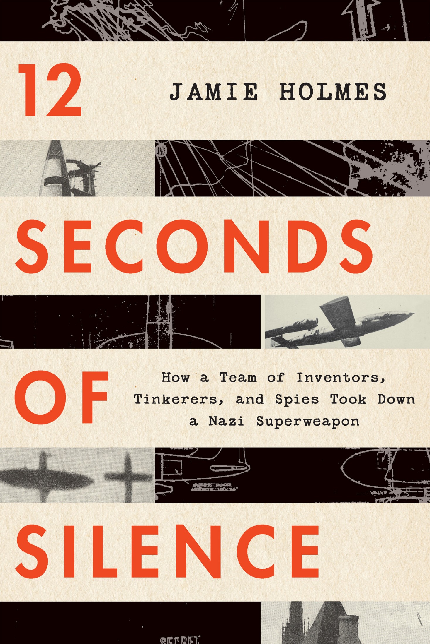 12 Seconds of Silence: How a Team of Inventors, Tinkerers, and Spies Took Down a Nazi Superweapon