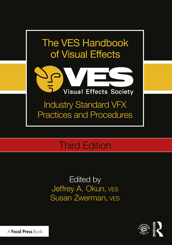 The VES Handbook of Visual Effects; Industry Standard VFX Practices and Procedures; Third Edition