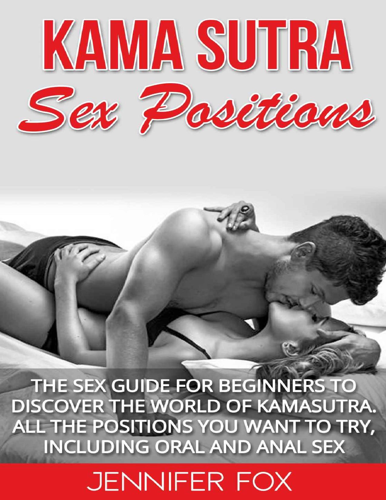 Kama Sutra Sex Positions: The Sex Guide For Beginners To Discover The World Of Kamasutra. All The Positions You Want To Try, Including Oral And Anal Sex