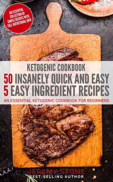 Ketogenic Cookbook: 50 Insanely Quick and Easy 5 Ingredient Recipes: An Essential Ketogenic Cookbook For Beginners