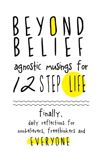 Beyond Belief: Agnostic Musings for 12 Step Life