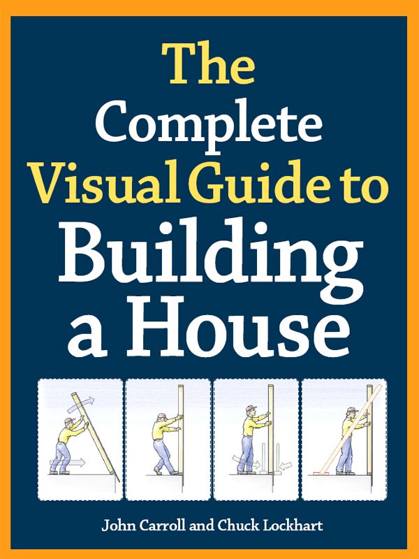 Complete Visual Guide to Building a House, The