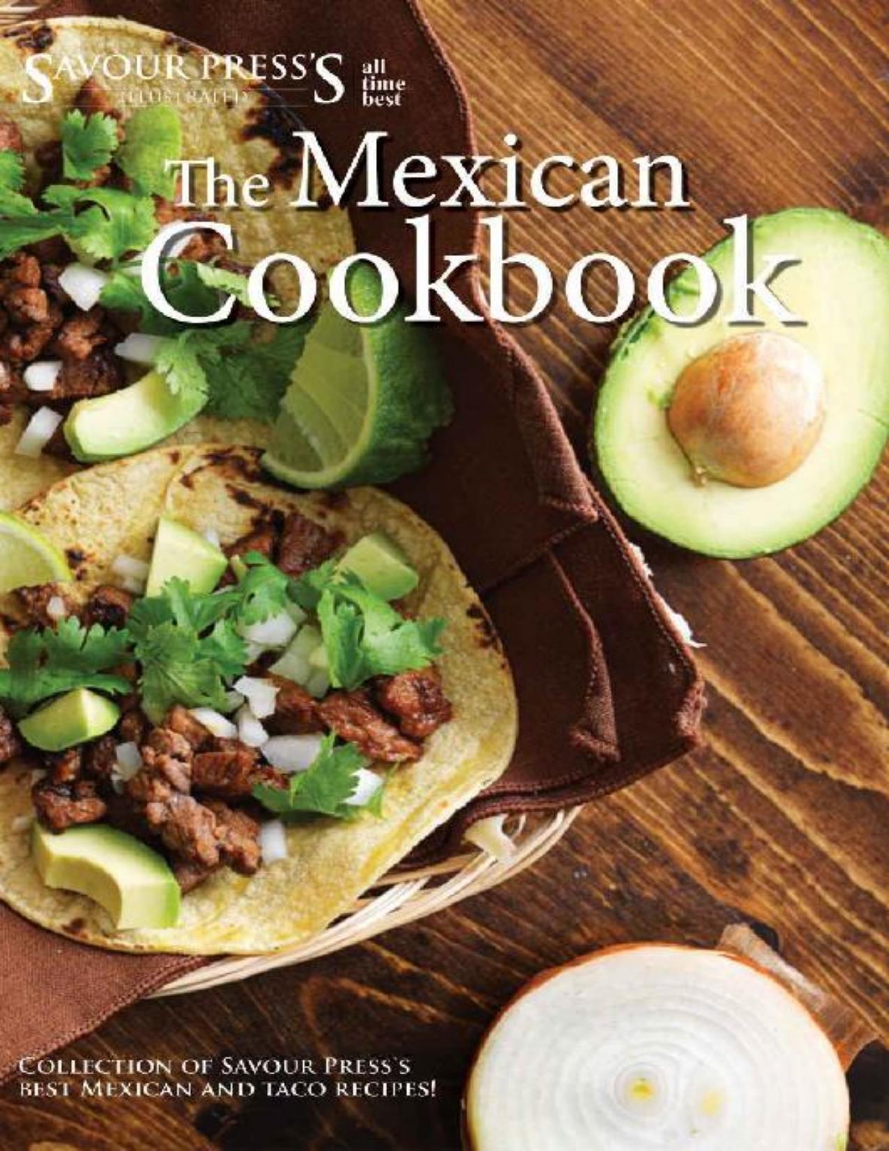 The Mexican Cookbook: Collection of Savour Press's best Mexican and Taco Recipes!