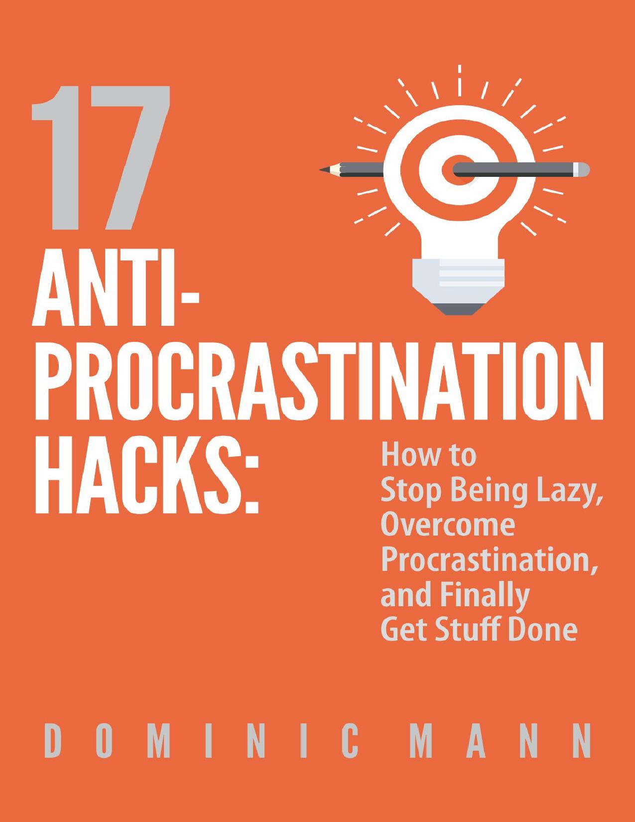 17 Anti-Procrastination Hacks: How to Stop Being Lazy, Overcome Procrastination, and Finally Get Stuff Done