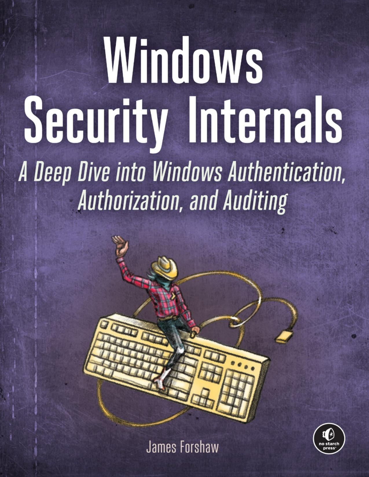 Windows Security Internals - A Deep Dive into Windows Authentication, Authorization, and Auditing (for True Epub)