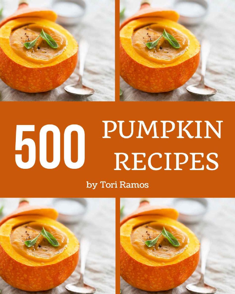 500 Pumpkin Recipes: Save Your Cooking Moments with Pumpkin Cookbook!