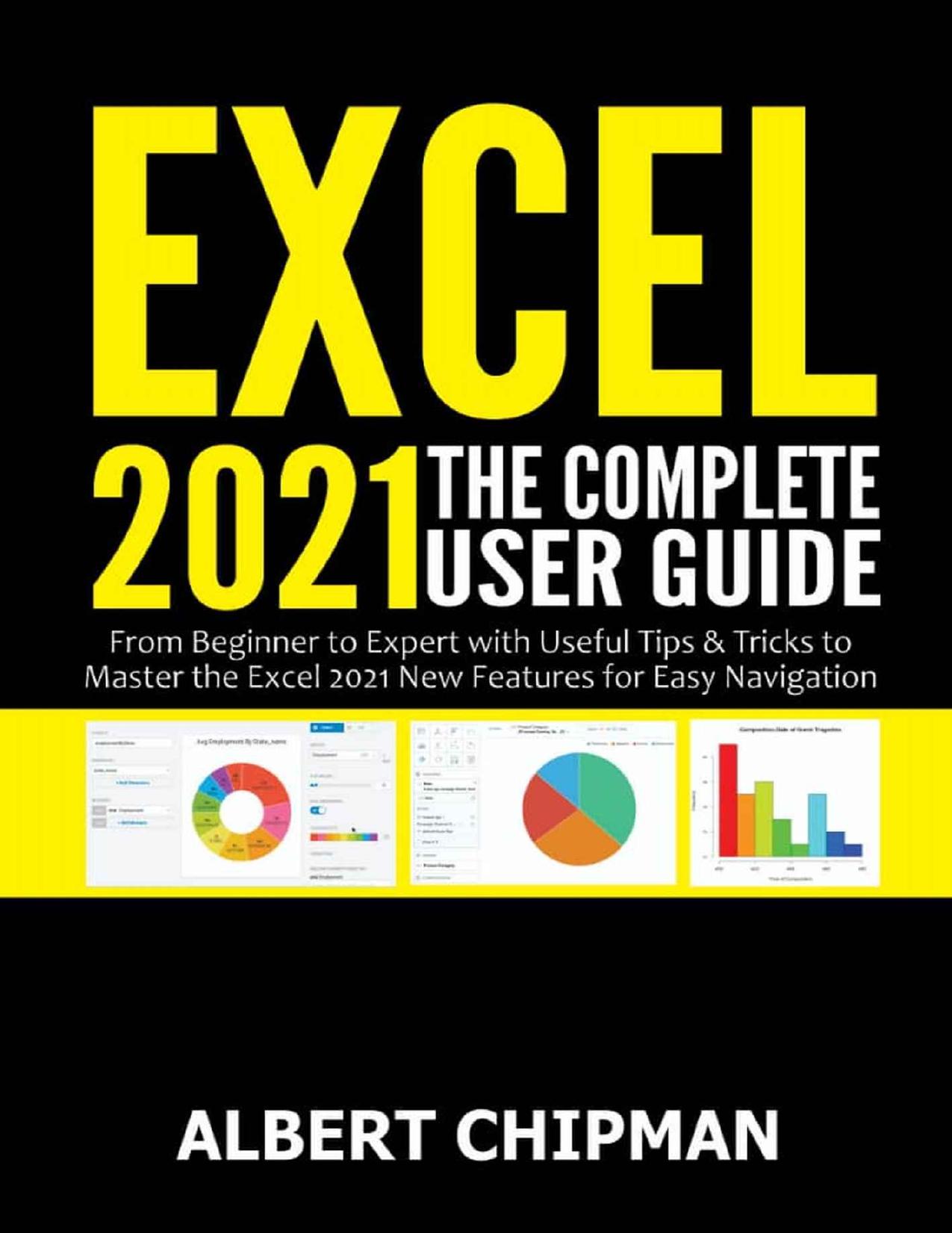 Excel 2021: The Complete User Guide from Beginner to Expert with Useful Tips & Tricks to Master the Excel 2021 New Features for Easy Navigation