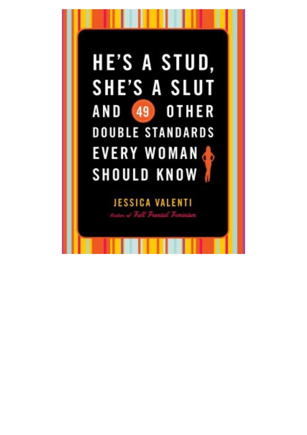 He's a Stud, She's a Slut, and 49 Other Double Standards Every Woman Should Know