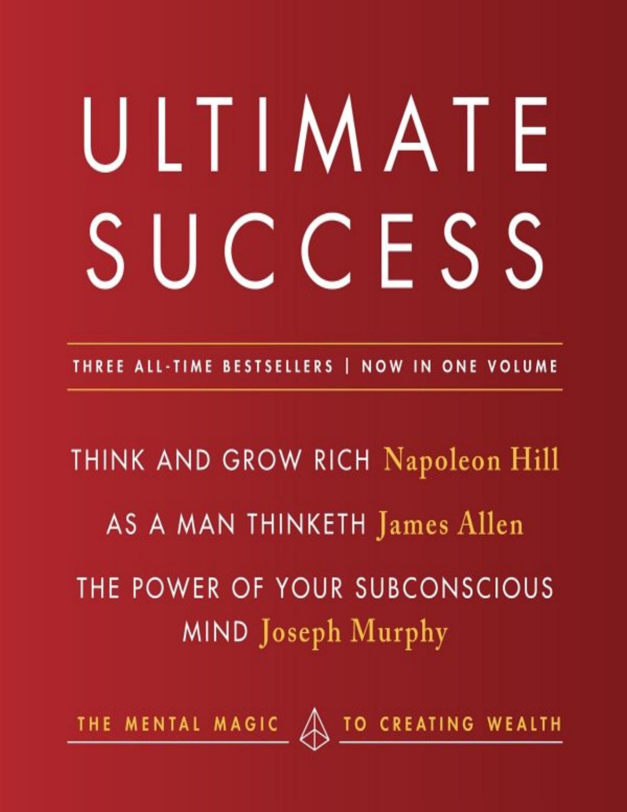 Ultimate Success featuring: Think and Grow Rich, As a Man Thinketh, and ThePower of Your Subconscious Mind