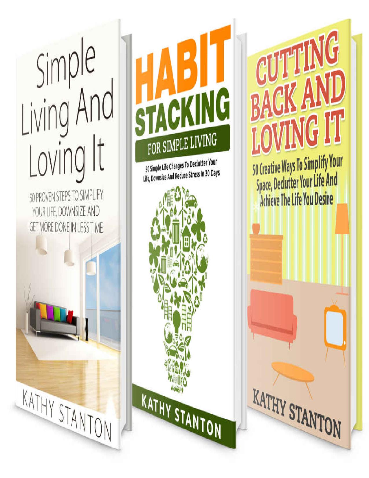 Simple Living: 3 Manuscripts: Your Complete Guide To Simplifying Your Life And Finding Happiness (Simple Living Hacks, Cutting Back Expenses, How To Declutter Your Space Book 1)