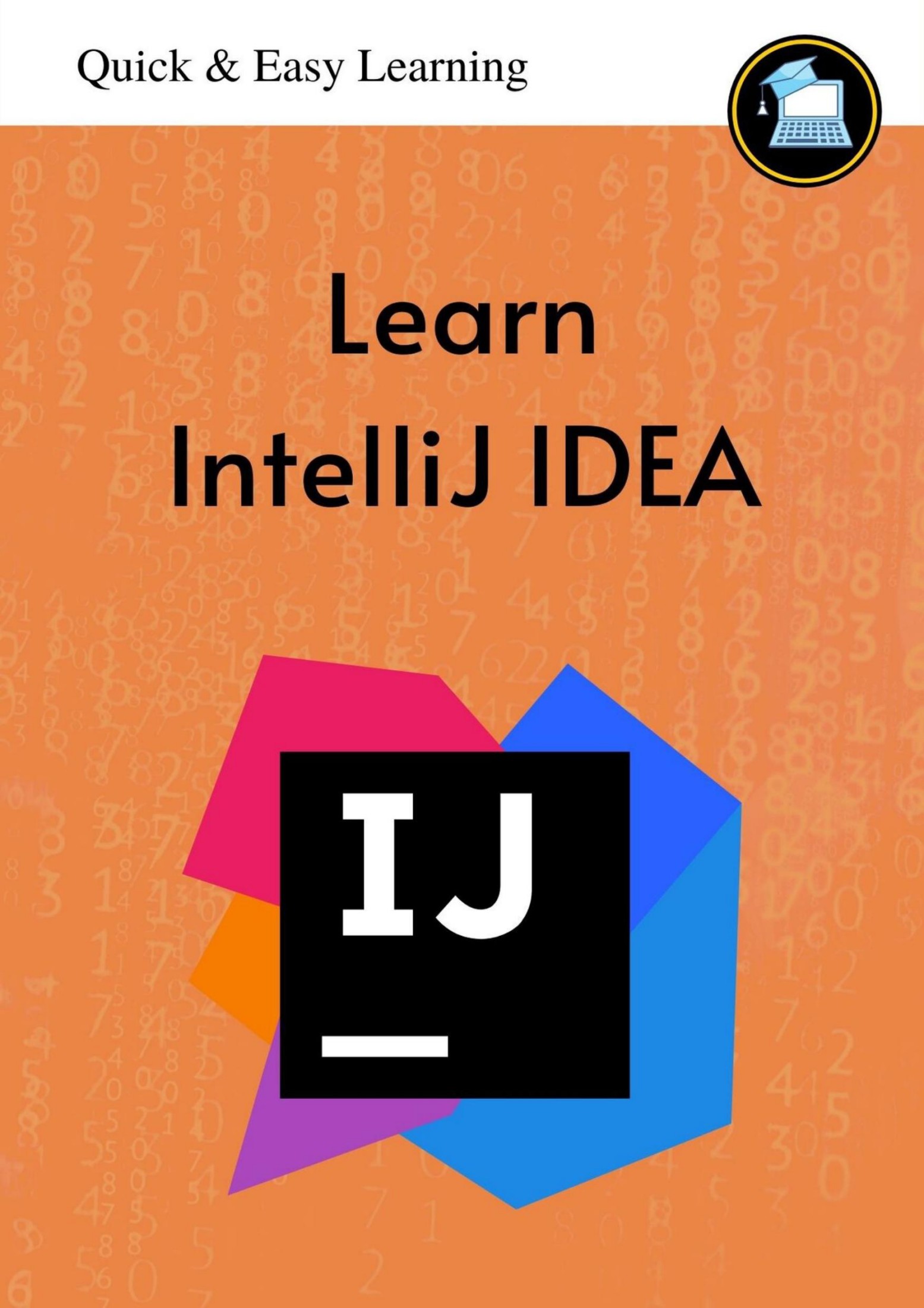 Intellij IDEA : Designed for first-time learners, as well as moderate users of IntelliJ