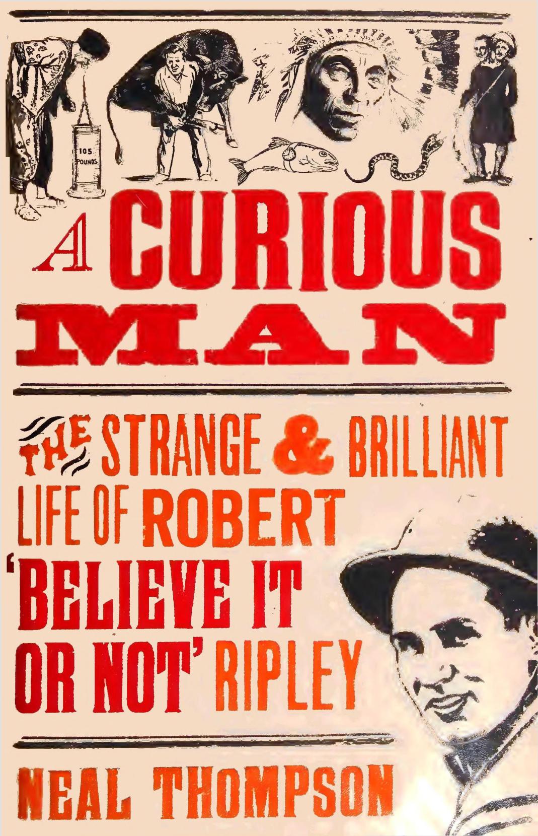 A Curious Man - The Strange & Brilliant lLfe of Robert 'Believe it or not Ripley