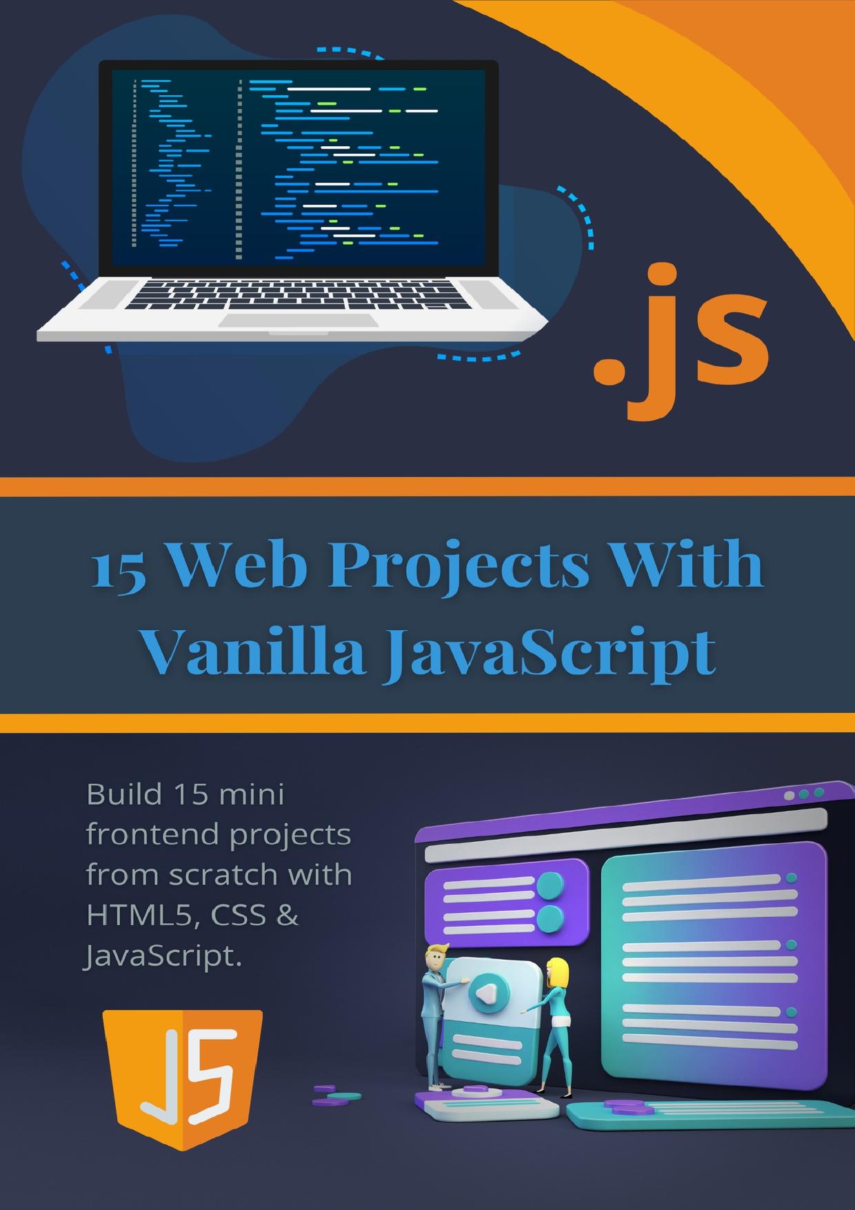 15 Web Projects With Vanilla JavaScript: Build 15 mini frontend projects from scratch with HTML5, CSS & JavaScript