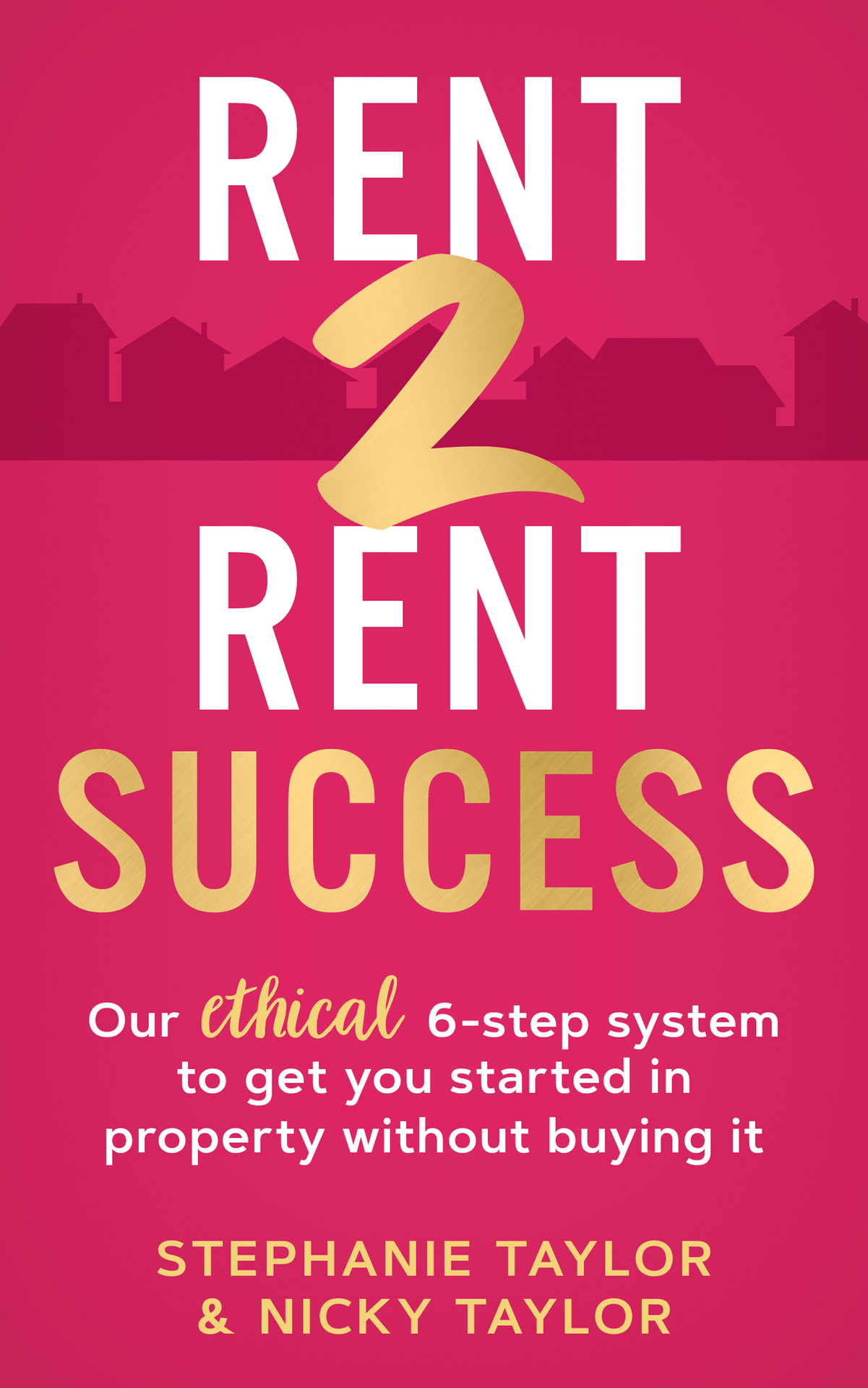 Rent 2 Rent Success: Our ethical 6-step system to get you started in property without buying it