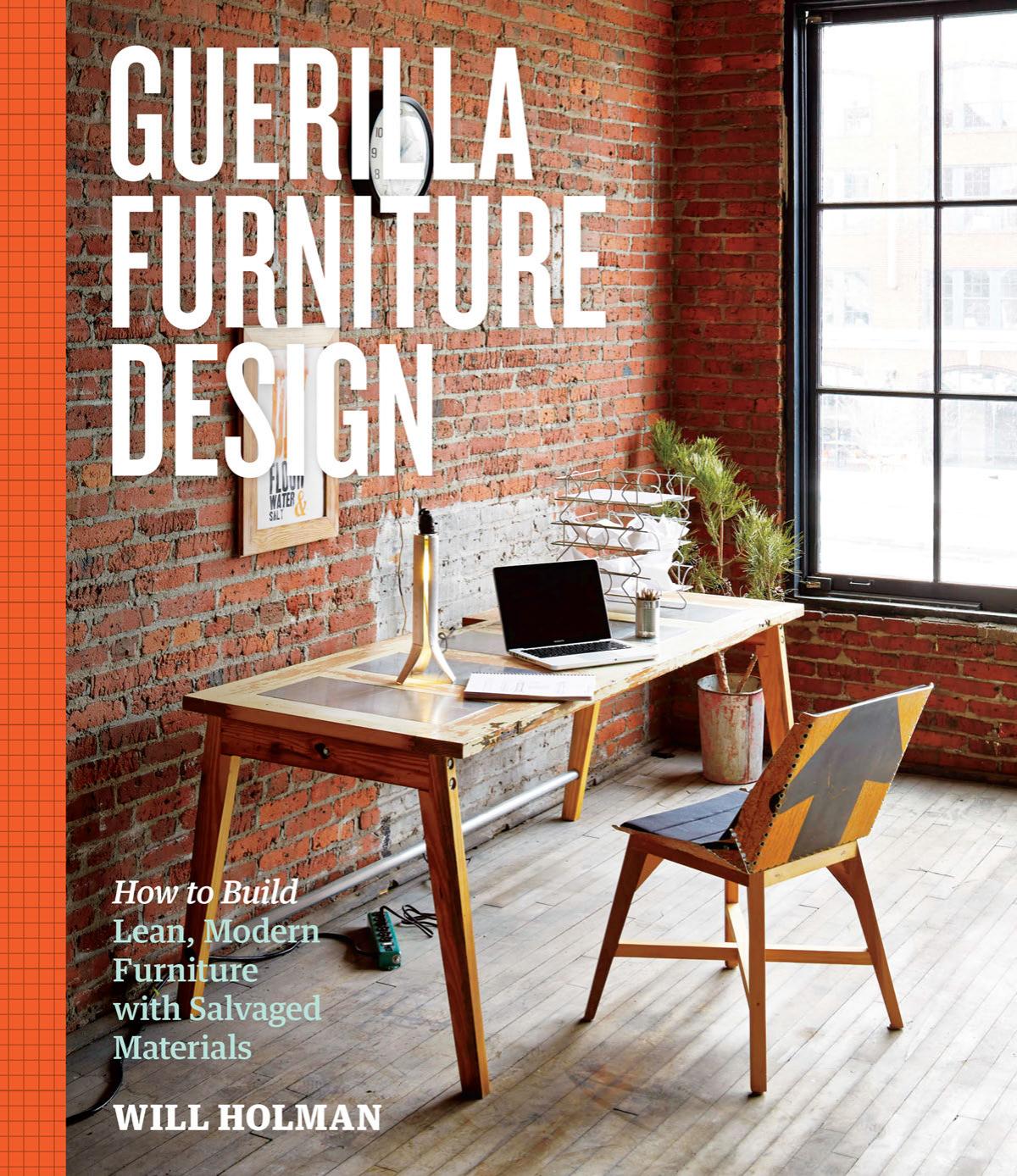 Guerilla Furniture Design : How to Build Lean, Modern Furniture with Salvaged Materials