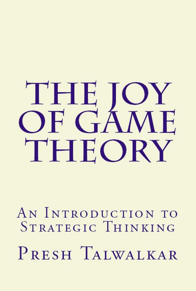 The Joy of Game Theory: An Introduction to Strategic Thinking