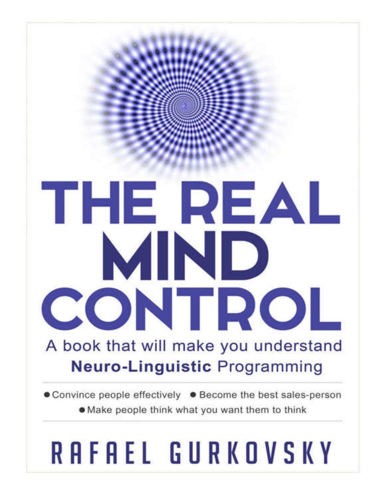 NLP: The Real Mind Control: A book that will make you understand Neuro-Linguistic Programming