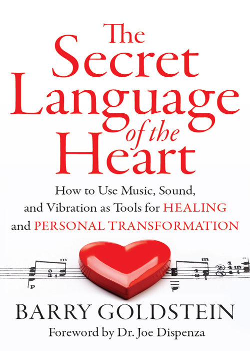 The Secret Language of the Heart: How to Use Music, Sound, and Vibration as Tools for Healing and Personal Transformation