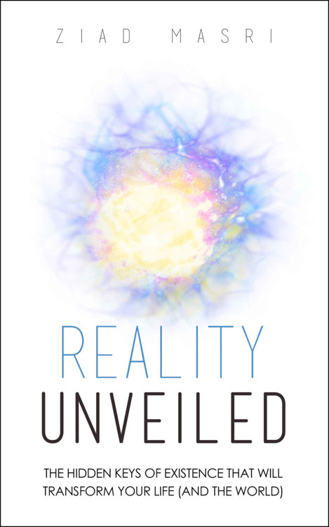 Reality Unveiled: The Hidden Keys of Existence That Will Transform Your Life (and the World)