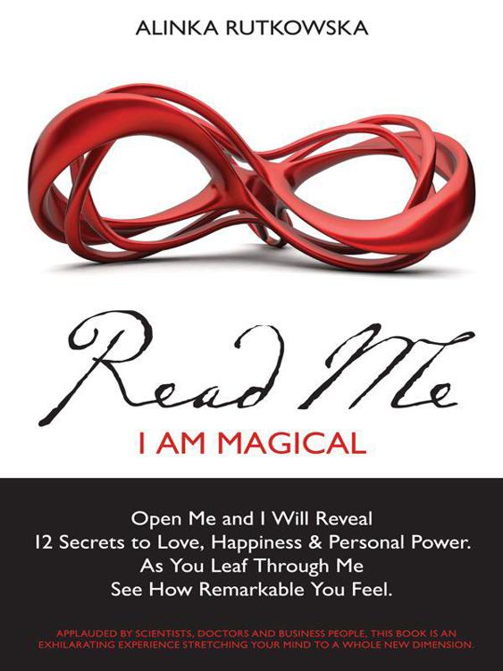 Read Me - I Am Magical: Open Me and I Will Reveal 12 Secrets to Love, Happiness & Personal Power. As You Leaf Through Me See How Remarkable You Feel.